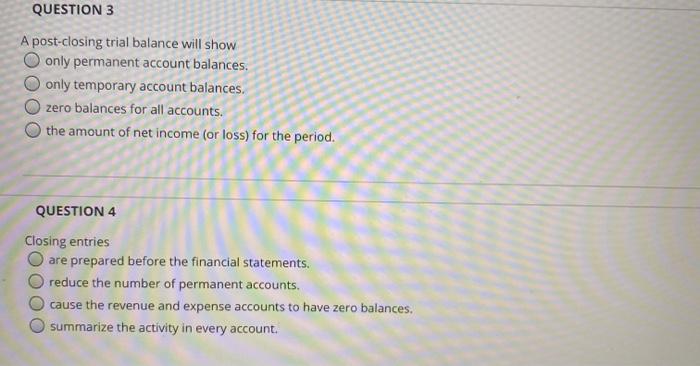  QUESTION 3 A post-closing trial balance will show only permanent account