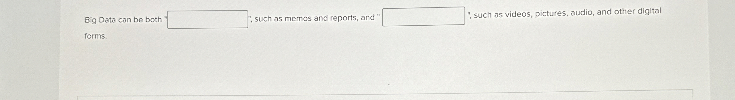  Big Data can be both ', such as memos and reports,