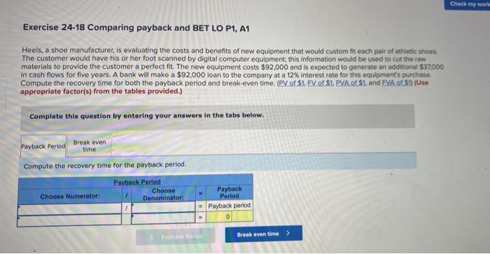  Check my work Exercise 24-18 Comparing payback and BET LO P1,