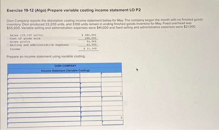 Help Please Exercise 19-12 (Algo) Prepare variable costing income statement LO P2