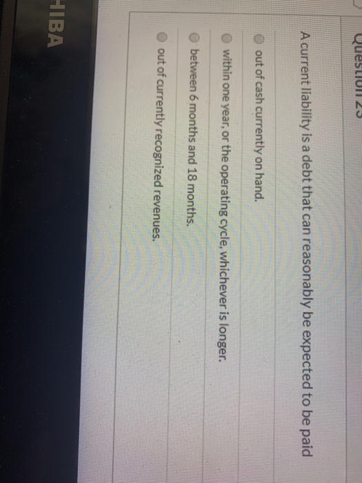  Question A current liability is a debt that can reasonably be