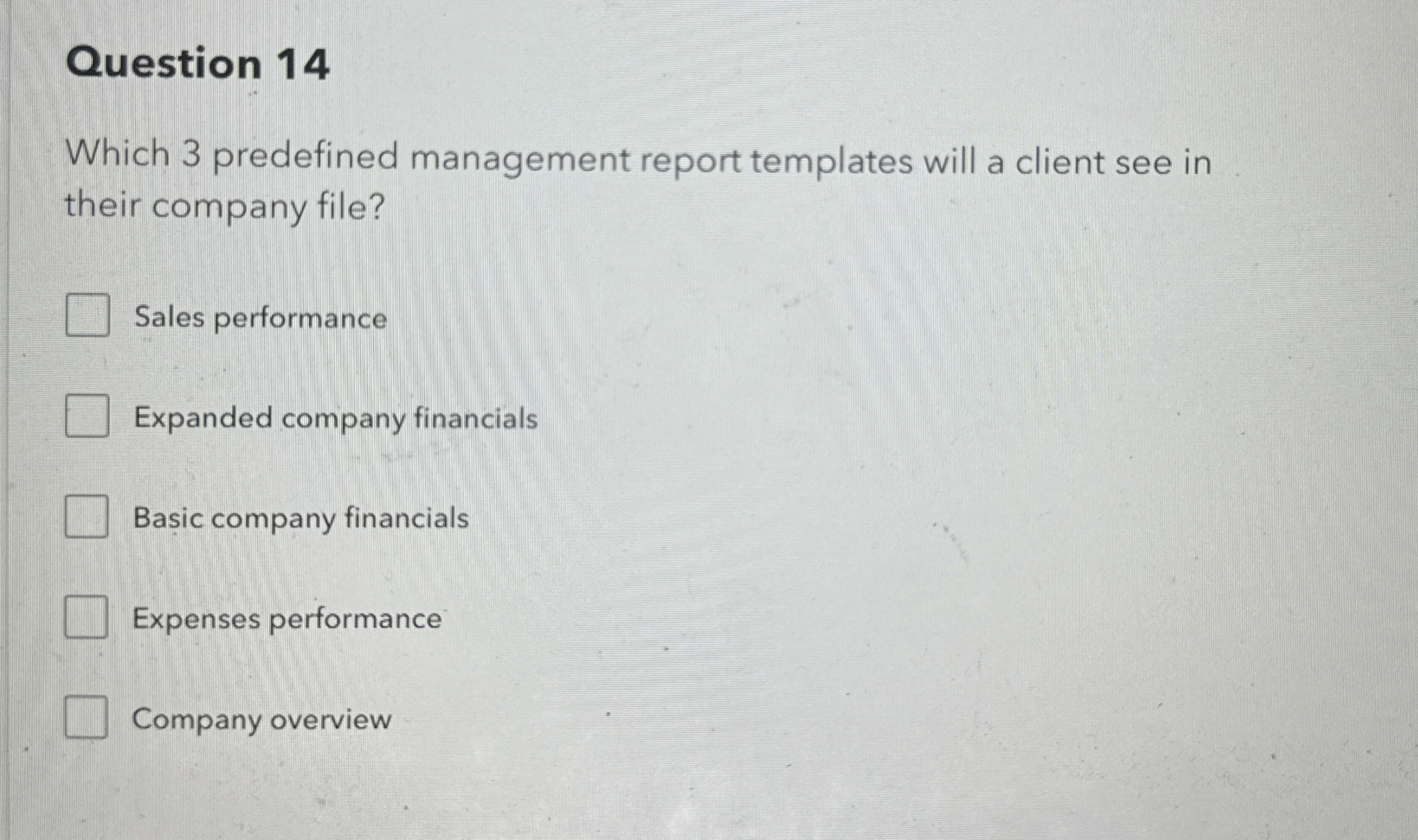 Question 14 Which 3 predefined management report templates will a client