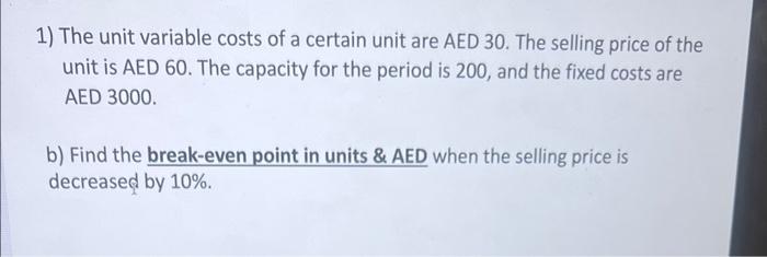  1) The unit variable costs of a certain unit are AED