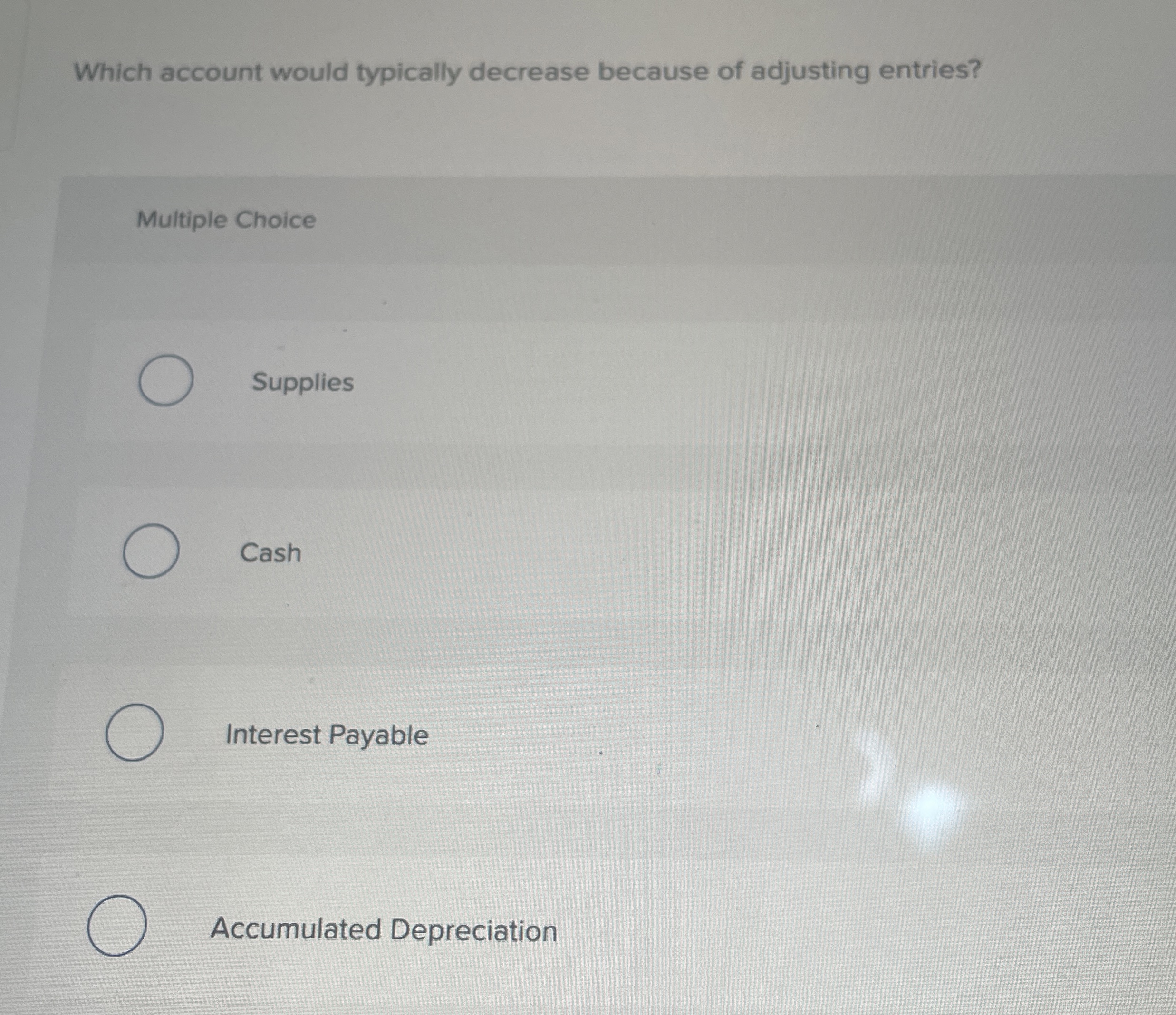  Which account would typically decrease because of adjusting entries? Multiple Choice