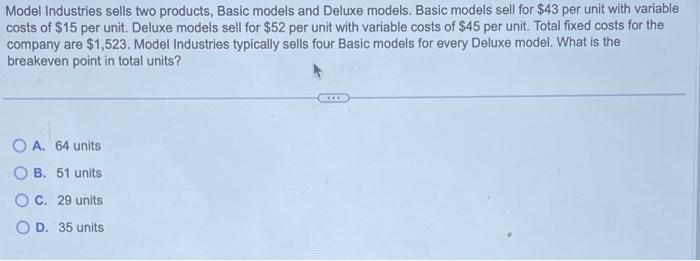  Model Industries sells two products, Basic models and Deluxe models. Basic