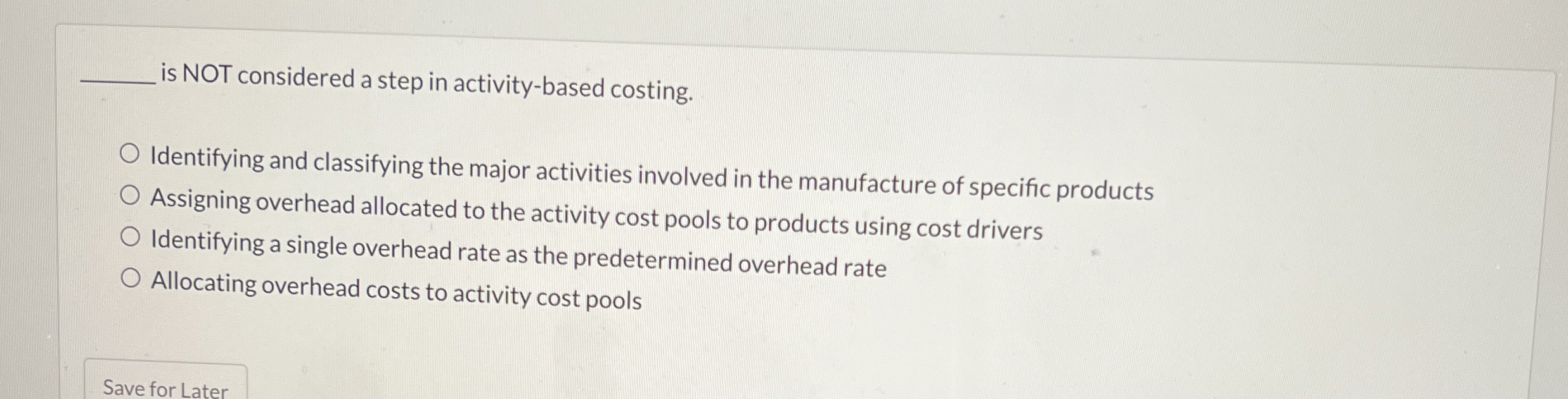  is NOT considered a step in activity-based costing. Identifying and classifying