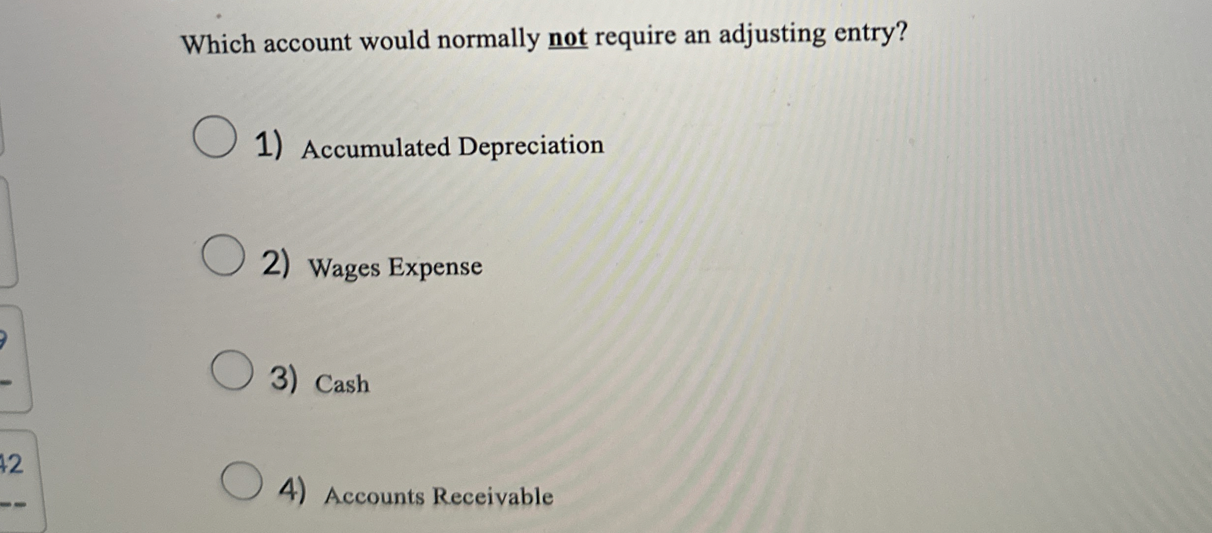  Which account would normally not require an adjusting entry? Accumulated Depreciation