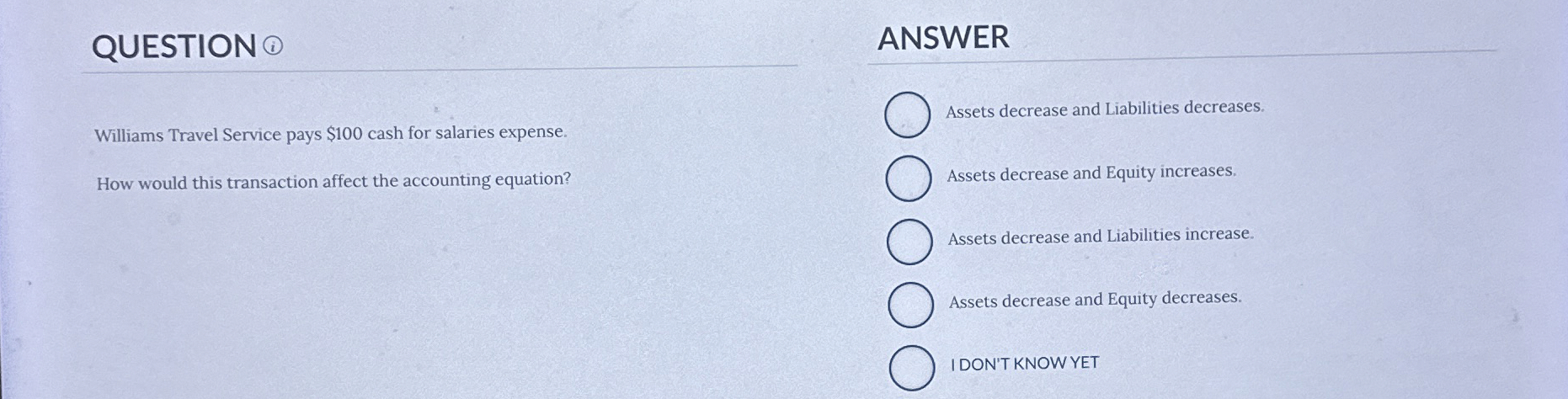  QUESTION ANSWER Assets decrease and Liabilities decreases. Williams Travel Service pays