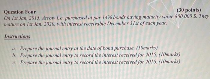  Question Four (30 points) On 1st Jan, 2015, Arrow Co. purchased