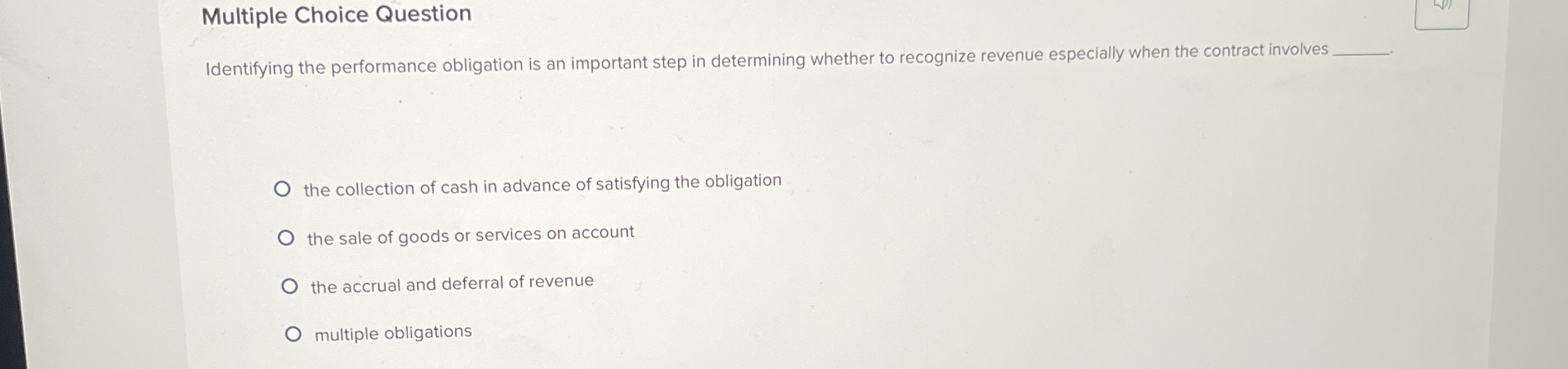  Multiple Choice Question Identifying the performance obligation is an important step
