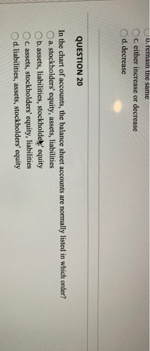  D.remain the same and either increase or decrease d. decrease QUESTION