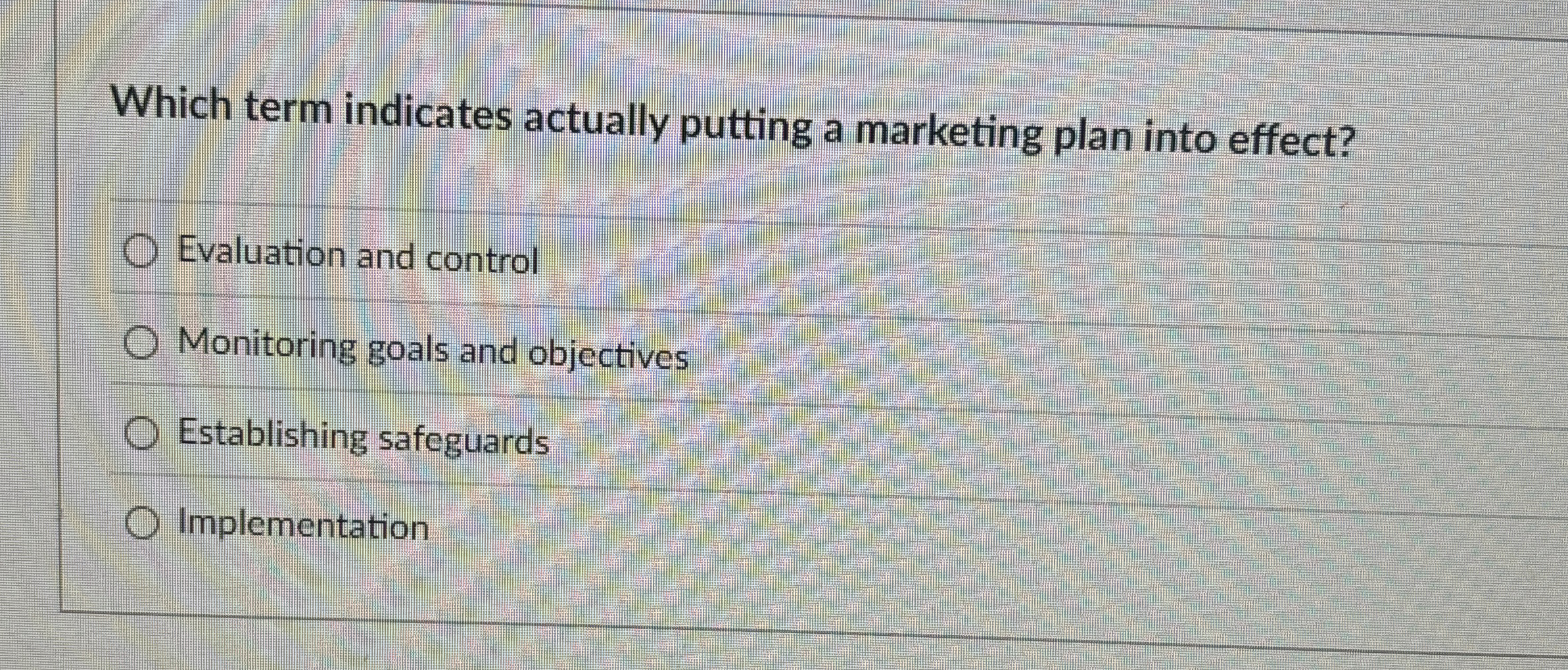  Which term indicates actually putting a marketing plan into effect? Evaluation
