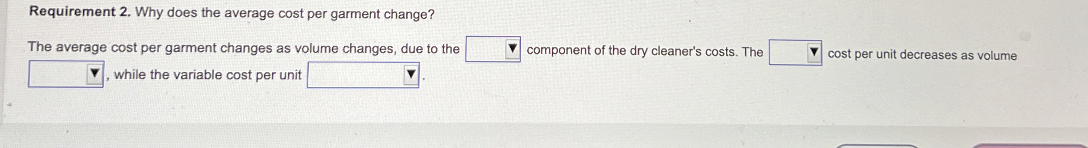  Requirement 2. Why does the average cost per garment change? The