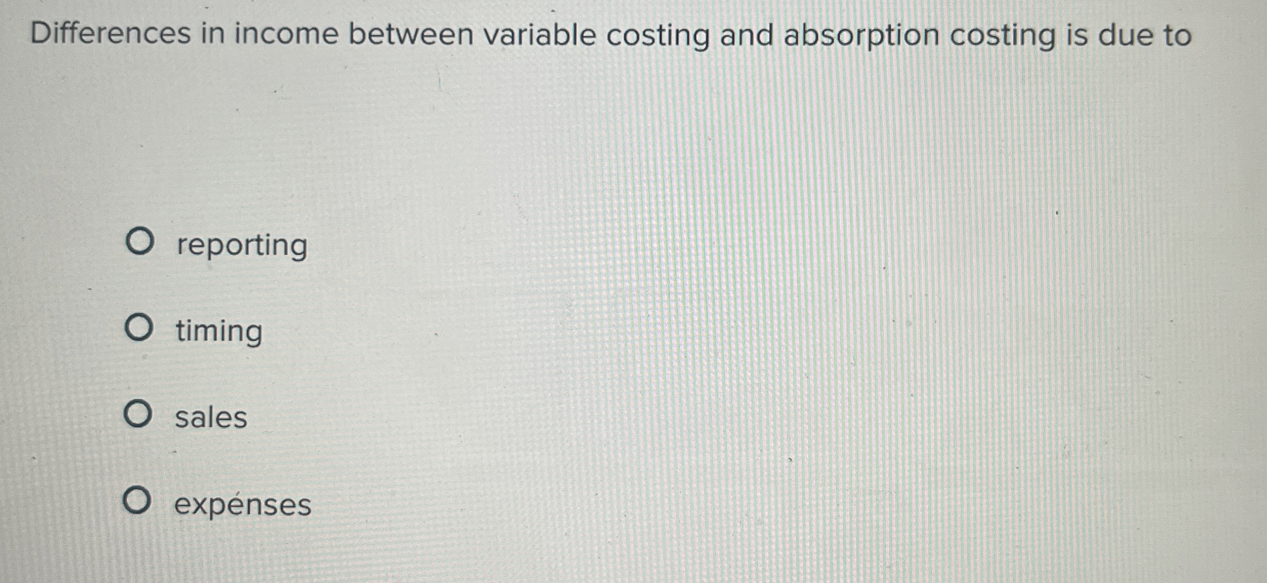  Differences in income between variable costing and absorption costing is due