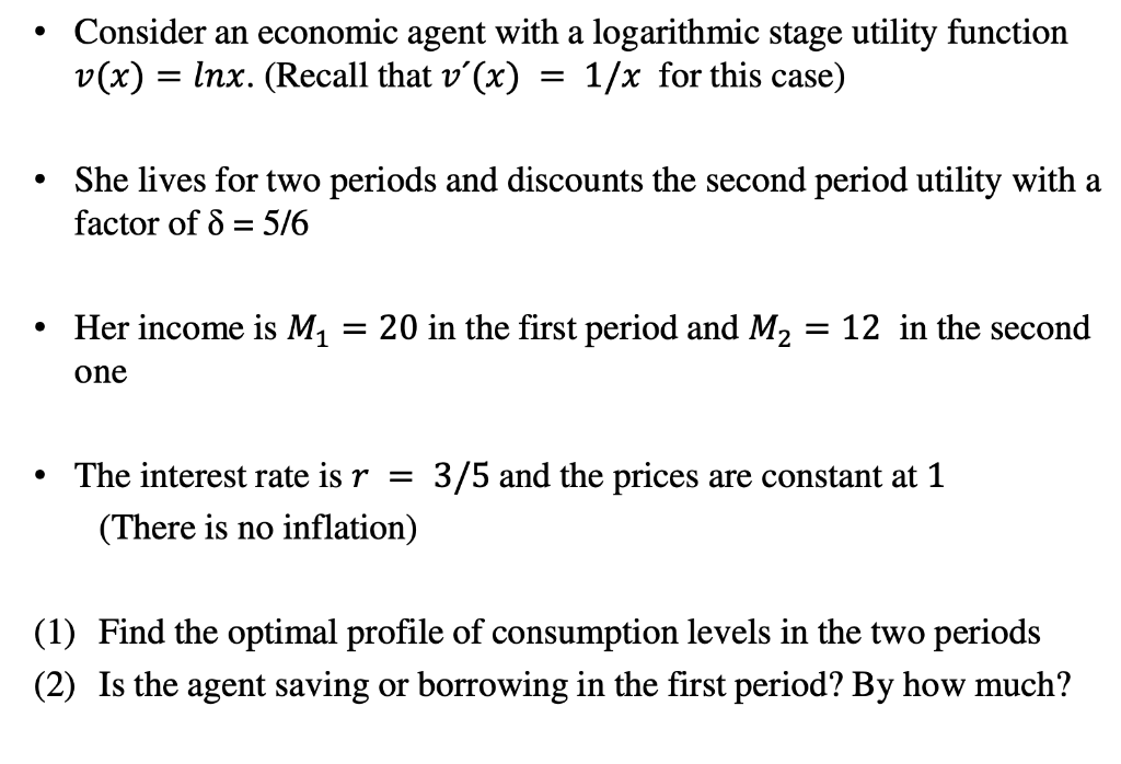 - Consider an economic agent with a logarithmic stage utility function