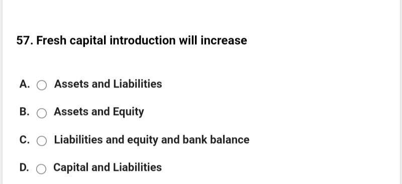 I need the answer as soon as possible 57. Fresh capital introduction