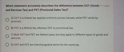  Which statement accurately describes the difference between GST (Goods * 1