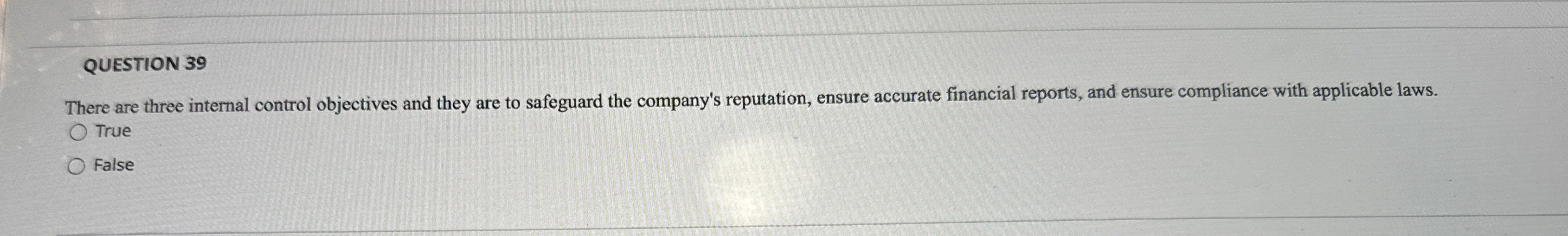  QUESTION 39 There are three internal control objectives and they are