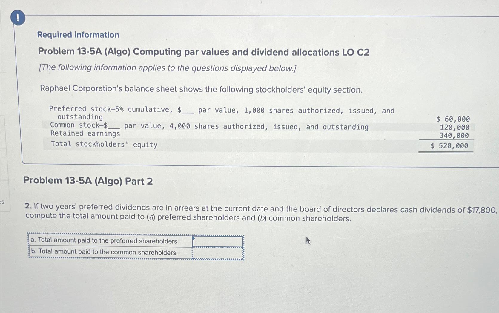  ! Required information Problem 13-5A (Algo) Computing par values and dividend