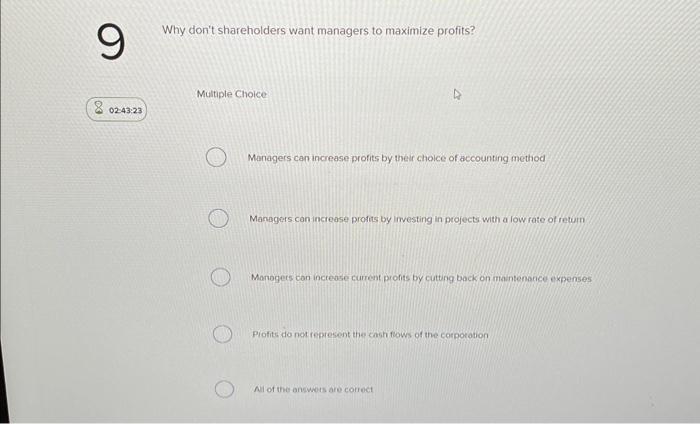  Why don't shareholders want managers to maximize profits? Multuple Choice Managers