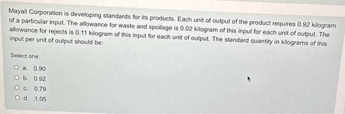  Mayall Corporation is developing standards for its products. Each unit of
