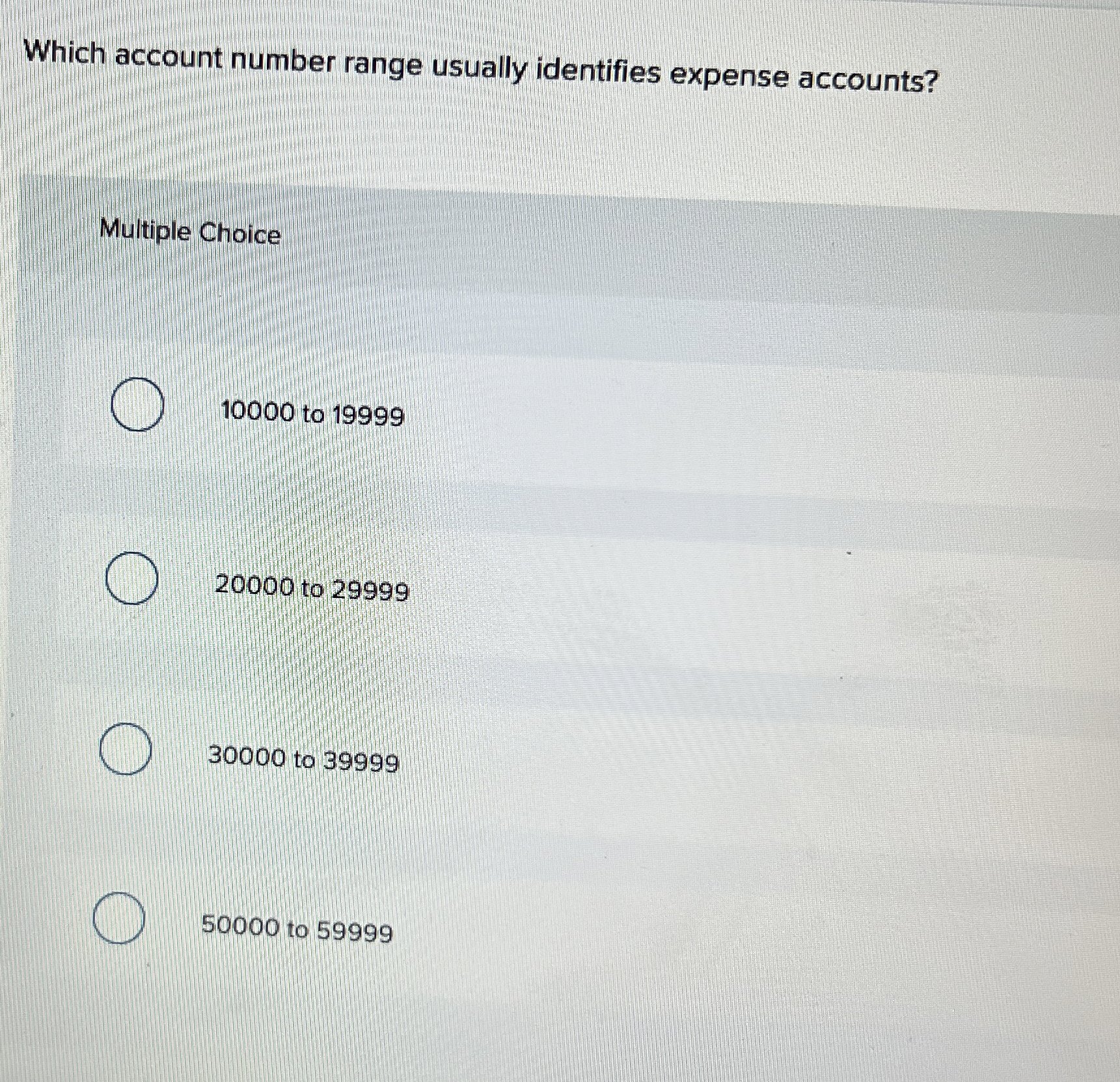  Which account number range usually identifies expense accounts? Multiple Choice 10000