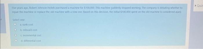  Five years ago, Robert Johnson Hotess purchased a machine for 5100,000