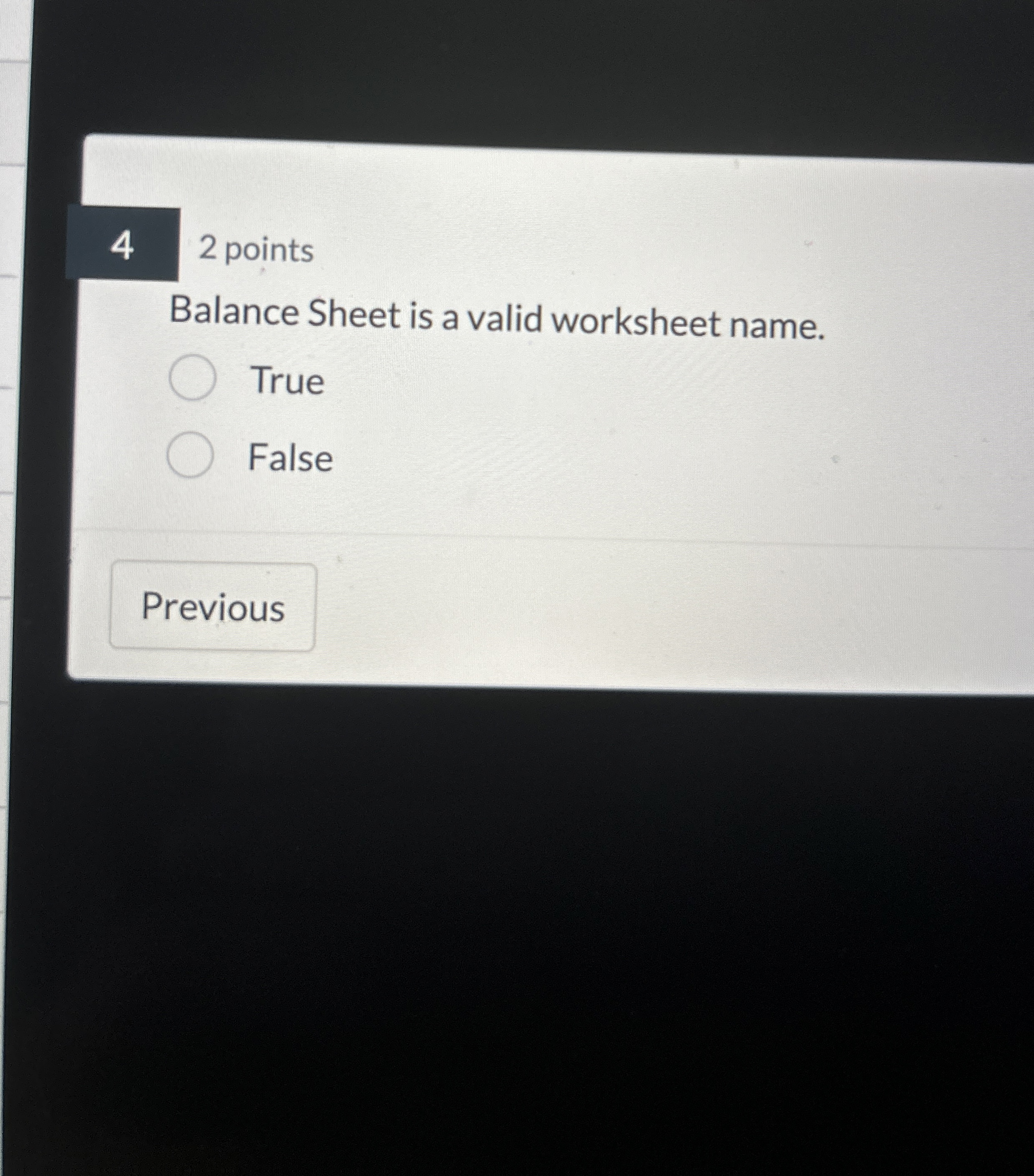  2 points Balance Sheet is a valid worksheet name. True False