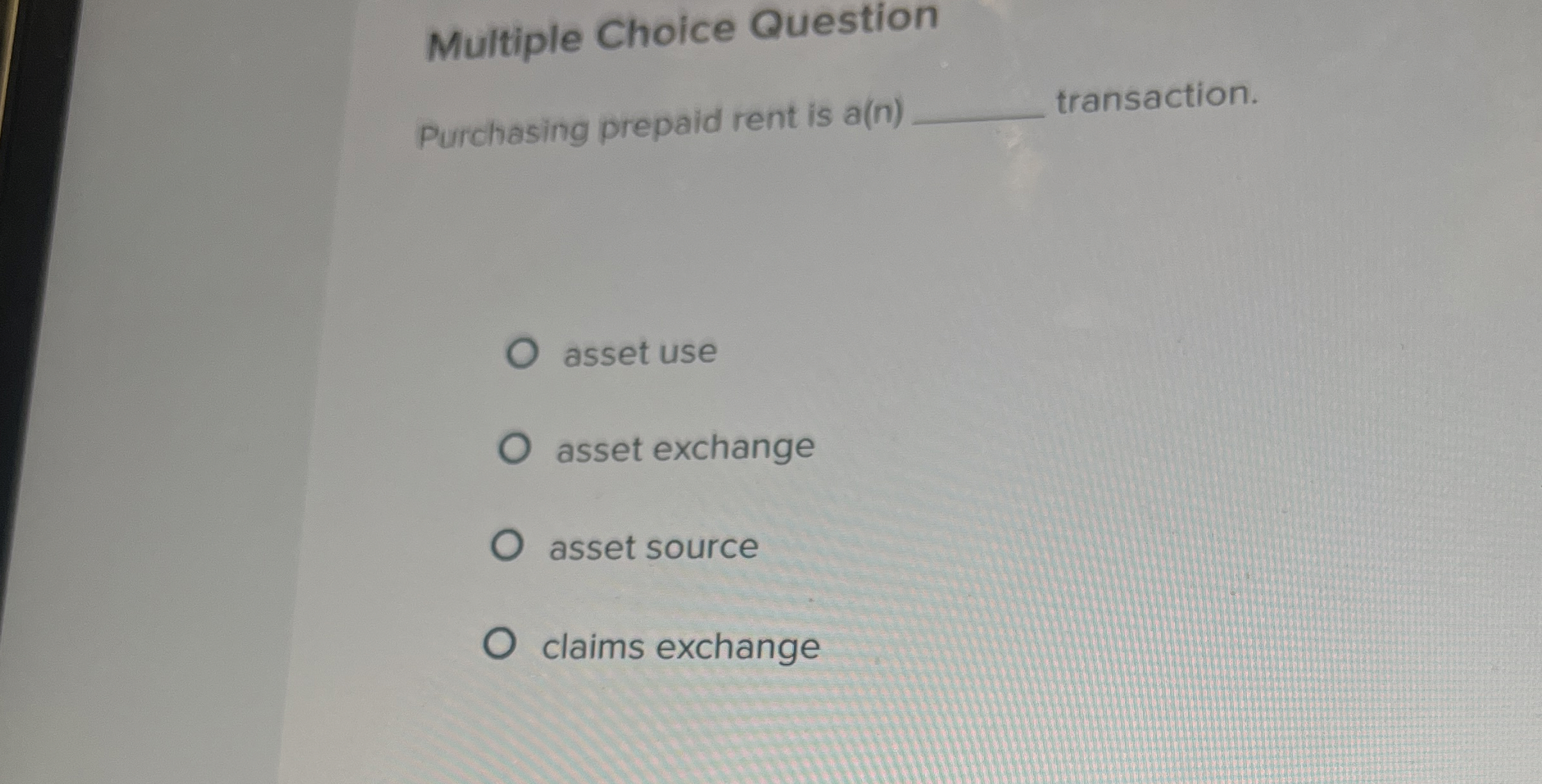  Multiple Choice Question Purchasing prepaid rent is a(n) transaction. asset use