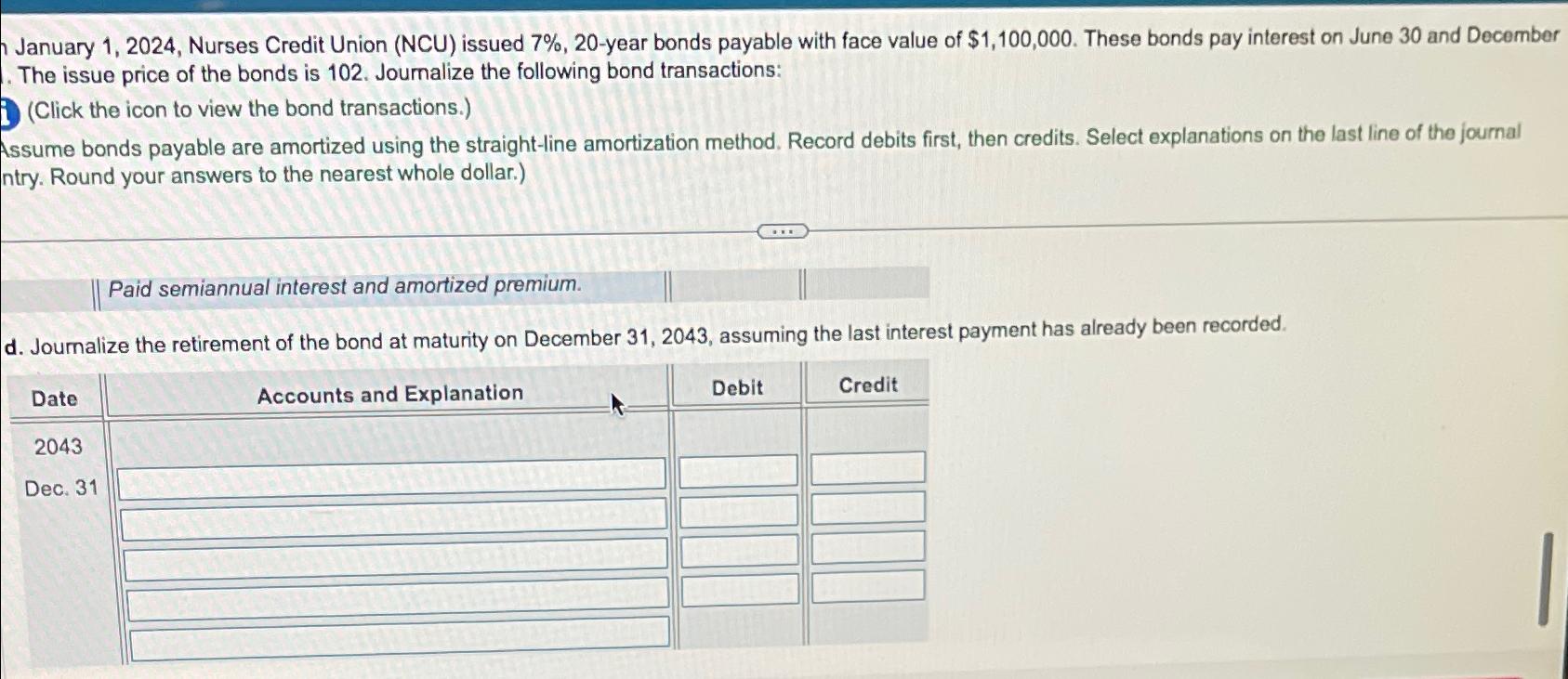  January 1,2024, Nurses Credit Union (NCU) issued 7%,20-year bonds payable with