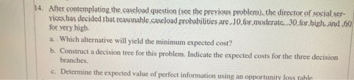  14. After contemplating the caseload question (see the previous problem), the