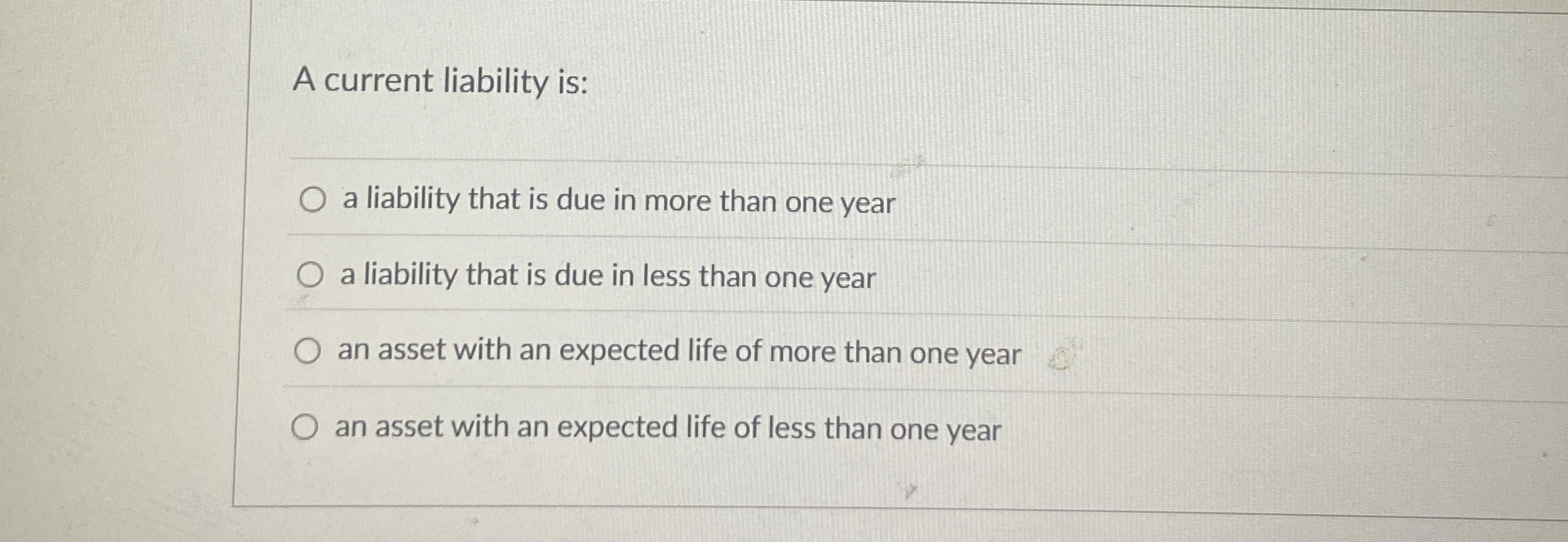  A current liability is: a liability that is due in more