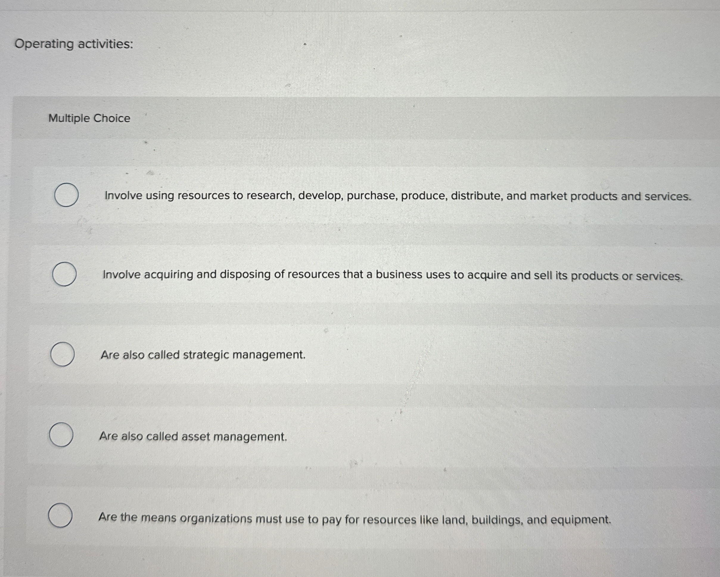  Operating activities: Multiple Choice Involve using resources to research, develop, purchase,