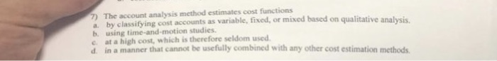  ) The account analysis method estimates cost functions a. by classifying
