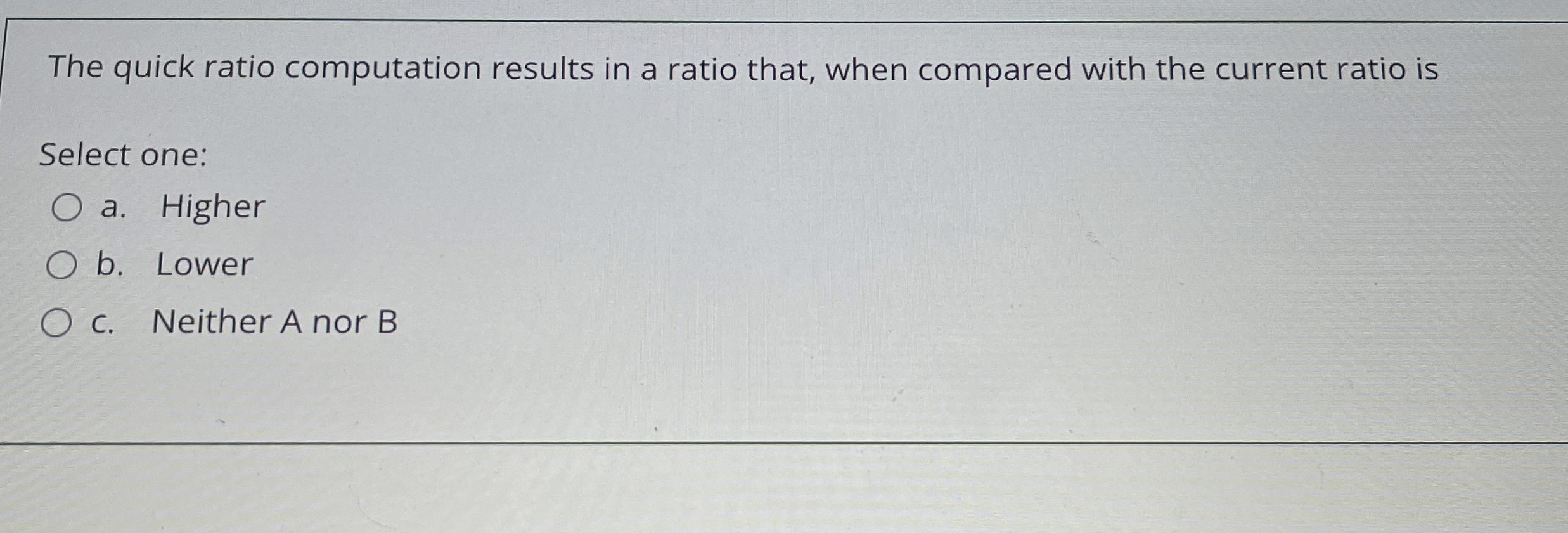  The quick ratio computation results in a ratio that, when compared