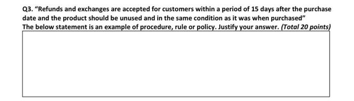  Q3. Refunds and exchanges are accepted for customers within a period