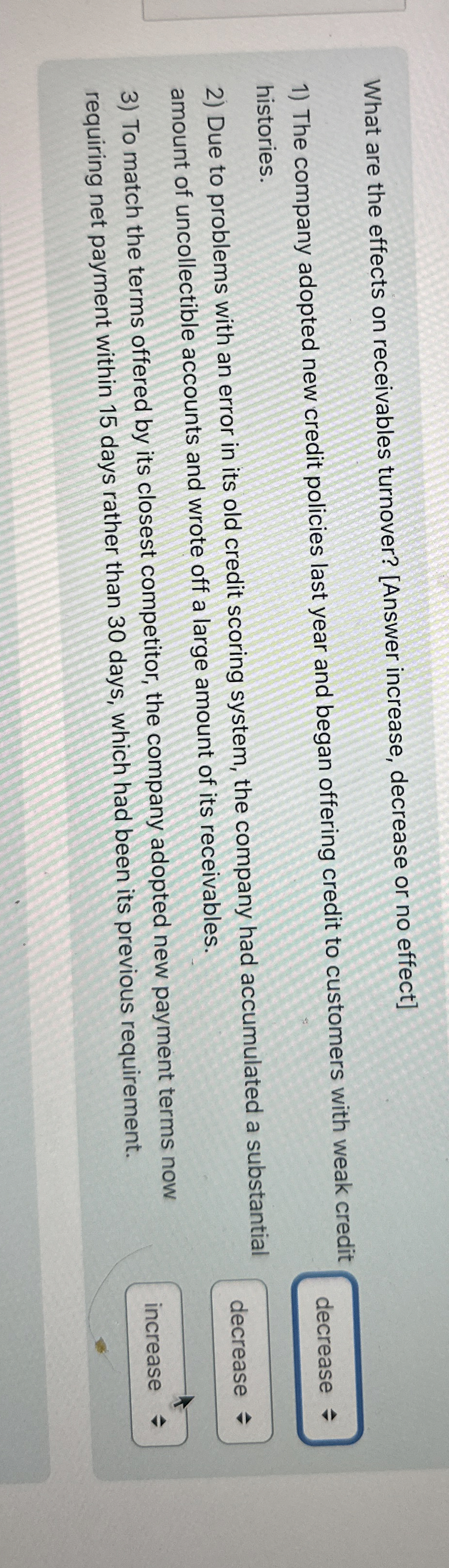  What are the effects on receivables turnover? [Answer increase, decrease or