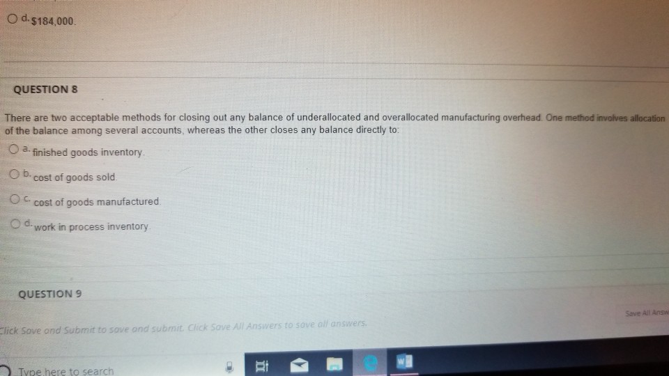  O d. $184,000 QUESTION 8 There are two acceptable methods for