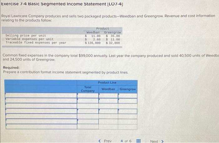  Exercise 7-4 Basic Segmented Income Statement LLO7-4] Royal Lawncare Company produces