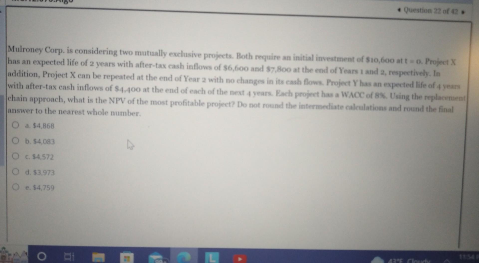 Mulroney Corp. is considering two mutually exclusive projecta. Both require an