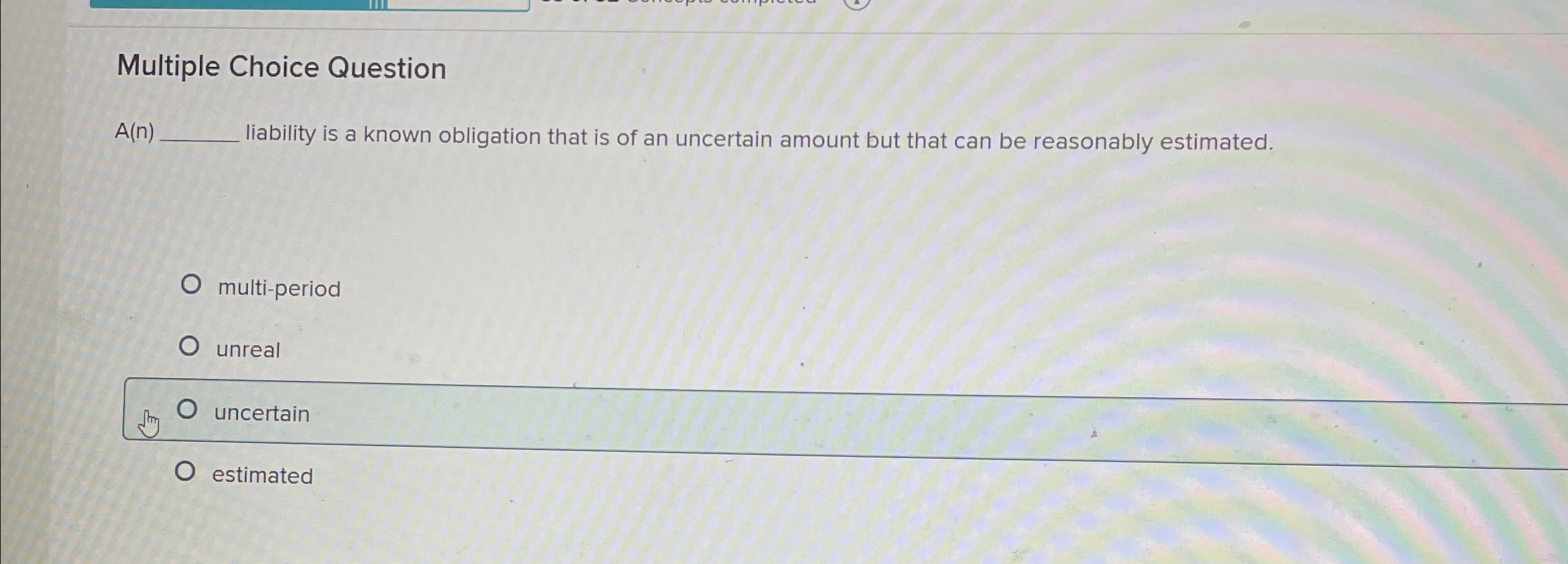 Multiple Choice Question A(n) liability is a known obligation that is