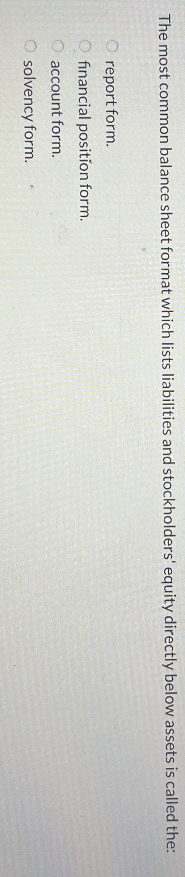  The most common balance sheet format which lists liabilities and stockholders'