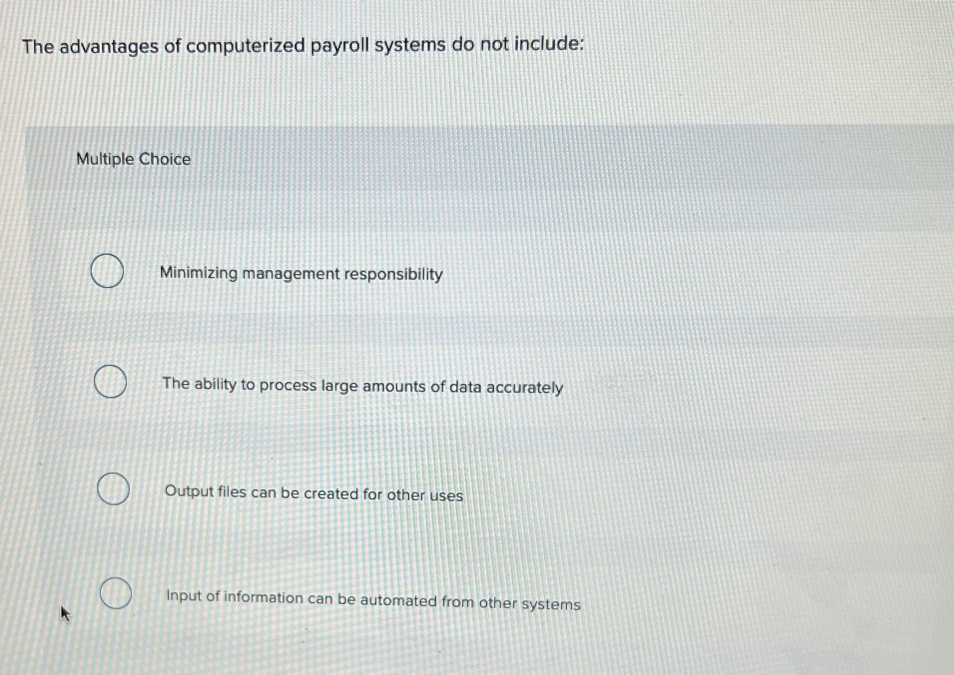  The advantages of computerized payroll systems do not include: Multiple Choice