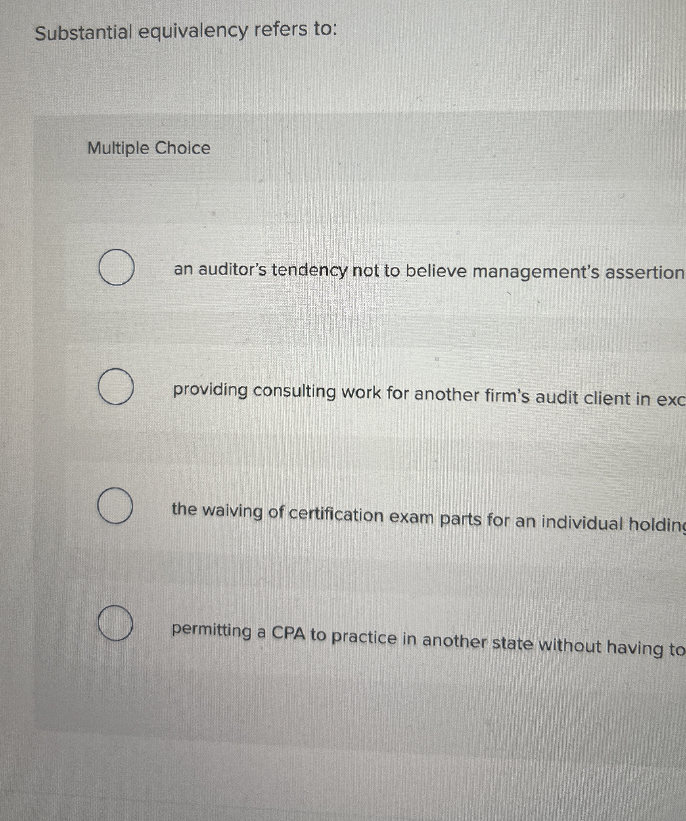  Substantial equivalency refers to: Multiple Choice an auditor's tendency not to