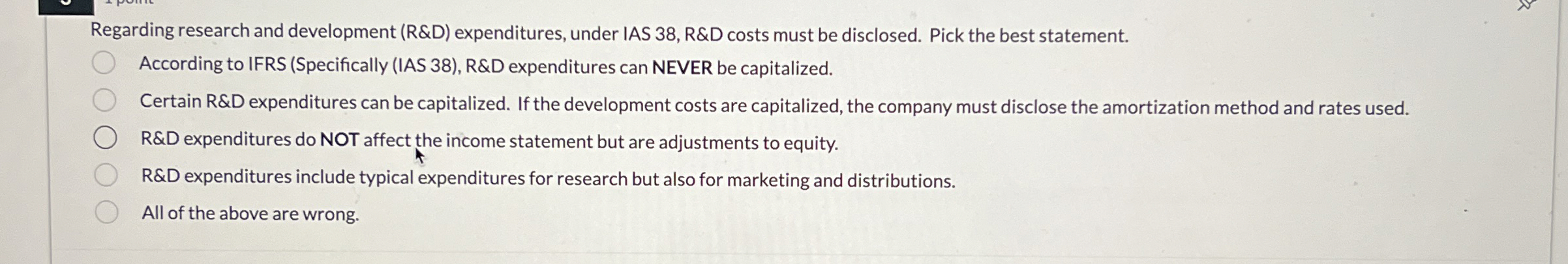  Regarding research and development (R&D) expenditures, under IAS 38, R&D costs