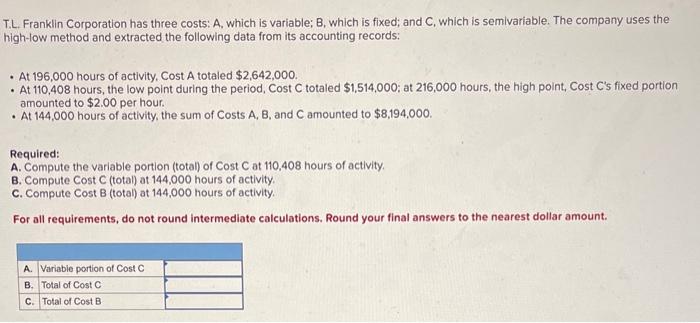  T.L. Franklin Corporation has three costs: A, which is variable; B,