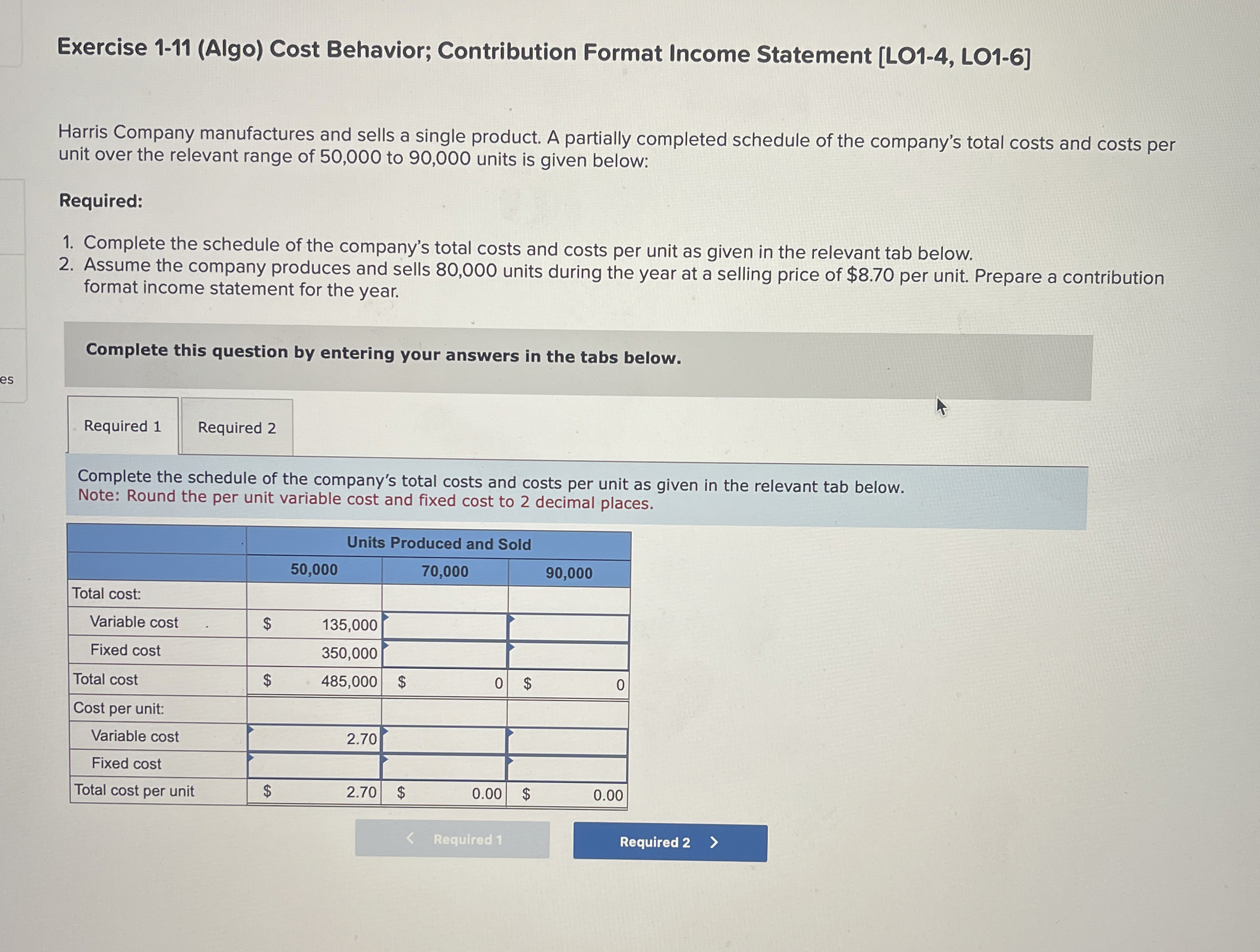  Exercise 1-11(Algo) Cost Behavior; Contribution Format Income Statement [LO1-4, LO1-6] Harris