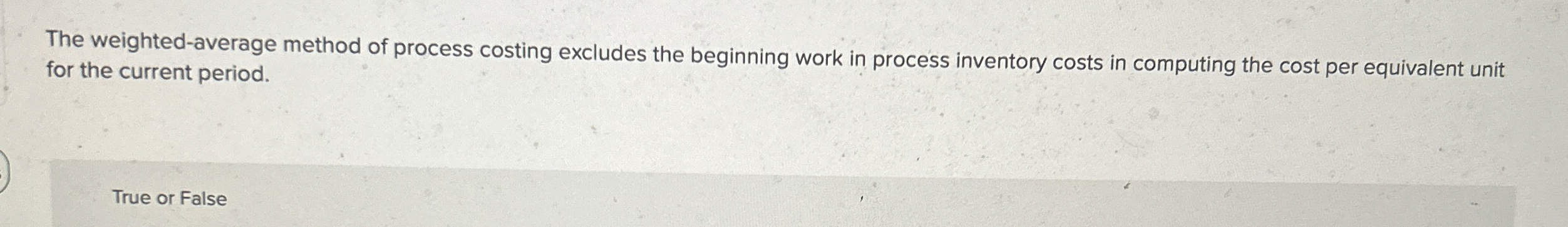  The weighted-average method of process costing excludes the beginning work in