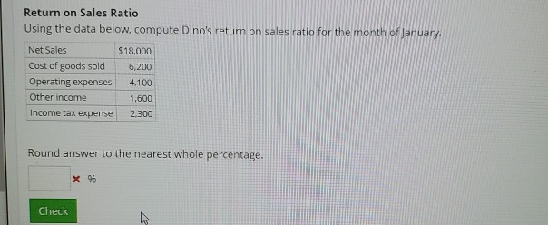 Return on Sales Ratio Using the data below, compute Dino's return
