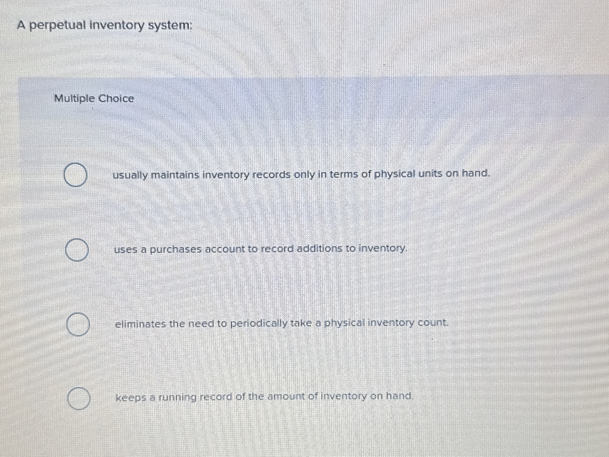  A perpetual inventory system: Multiple Choice usually maintains inventory records only